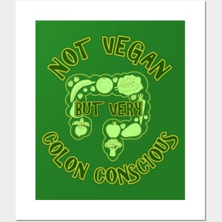 Not Vegan But Very Colon Conscious Posters and Art